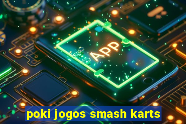 poki jogos smash karts